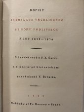 kniha Dopisy Jaroslava Vrchlického se Sofií Podlipskou z let 1875-1876 s úvodní studií F.X. Šaldy a s literárně historickými poznámkami V[áclava] Brtníka, Fr. Borový 1917