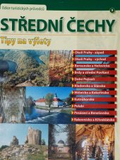 kniha Střední Čechy tipy na výlety : Okolí Prahy-západ, okolí Prahy-východ, Berounsko a Hořovicko, Brdy a střední Povltaví, Dolní Pojizeří, Kladensko a Slánsko, Mělnicko a Kokořínsko, Kutnohorsko, Polabí, Posázaví a Benešovsko, Rakovnicko a Křivoklátsko : krajina, tipy, turi, Česká turistika 