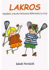 kniha Lakros trenérův stručný průvodce přípravkou (6-9 let), Václav Vávra 2020