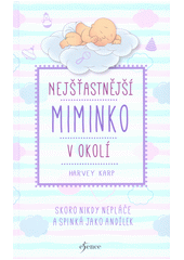 kniha Nejšťastnější miminko v okolí Skoro nikdy nepláče a spinká jako andílek, Esence 2018