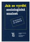 Jak se vyrábí sociologická znalost