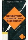 Nesnesitelná jednoduchost modernosti a jiné texty